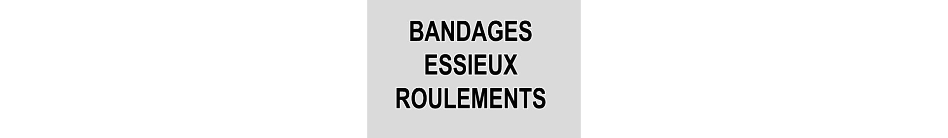 bandages, essieux, roulement